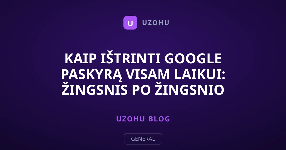 Kaip ištrinti Google paskyrą visam laikui: žingsnis po žingsnio